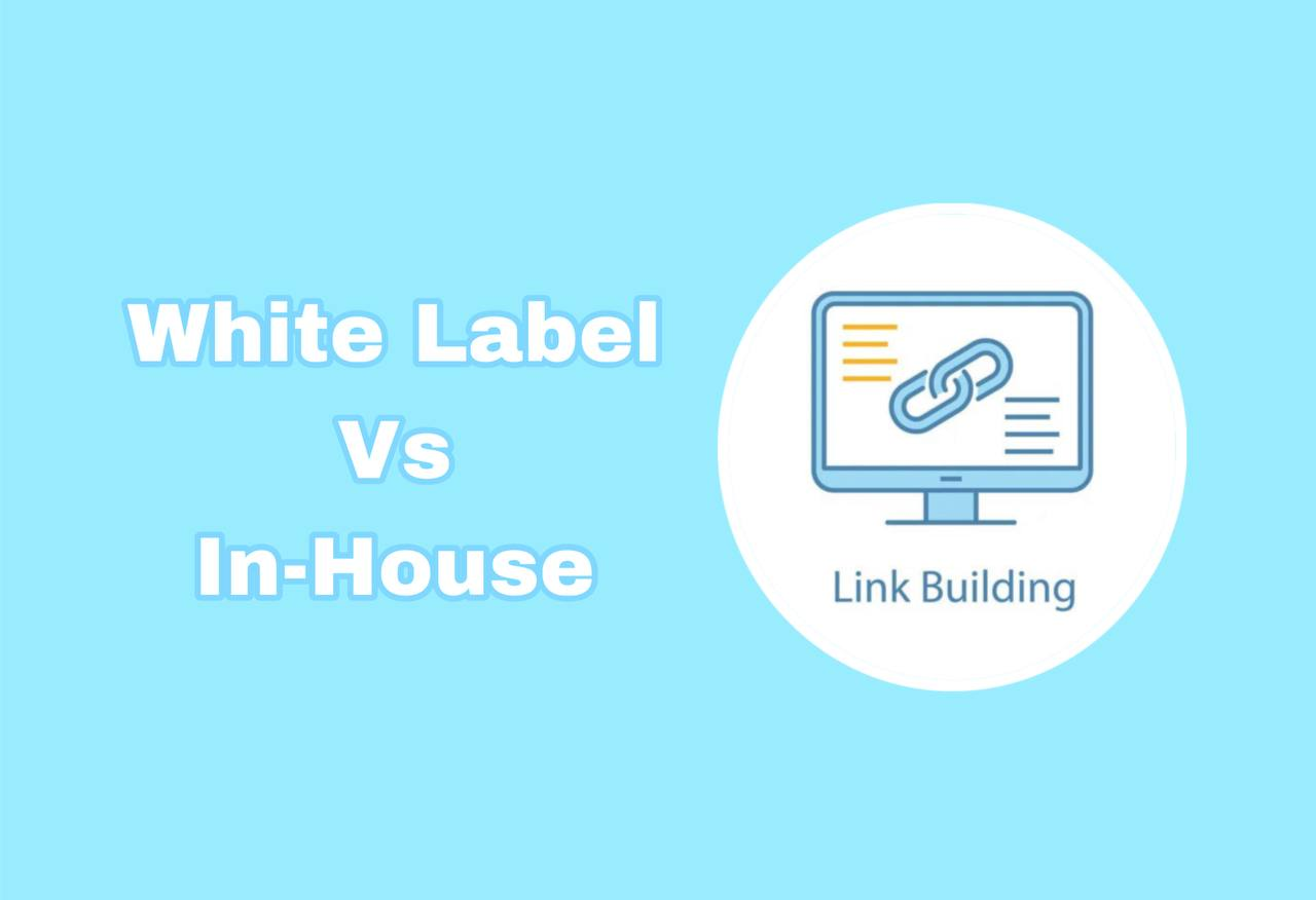 White Label Link Building vs In-House: What Works Better in 2025?